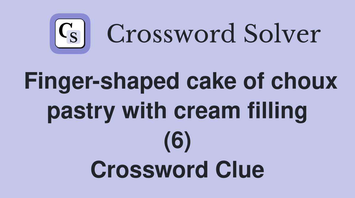 Fingershaped cake of choux pastry with cream filling (6) Crossword